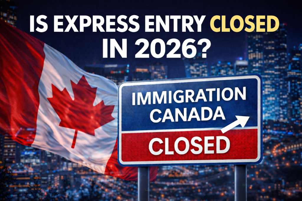 Is Express Entry Closed in 2026? Latest Canada Immigration Updates Explained