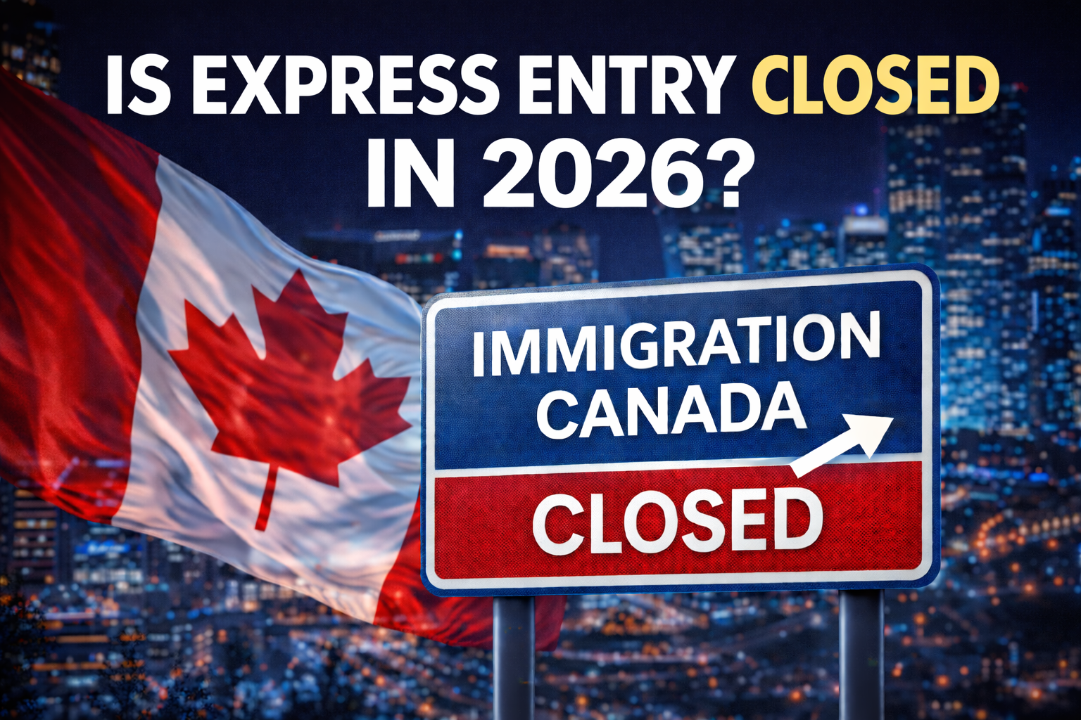 Is Express Entry Closed in 2026? Latest Canada Immigration Updates Explained